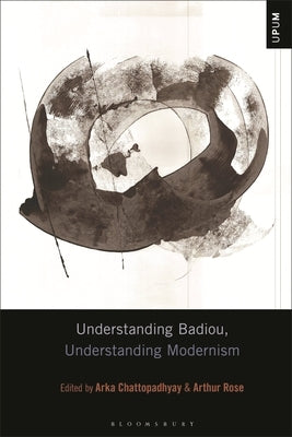 Understanding Badiou, Understanding Modernism by Chattopadhyay, Arka