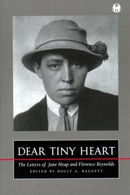 Dear Tiny Heart: The Letters of Jane Heap and Florence Reynolds by Baggett, Holly