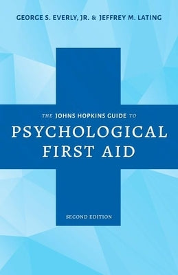 The Johns Hopkins Guide to Psychological First Aid by Everly, George S.