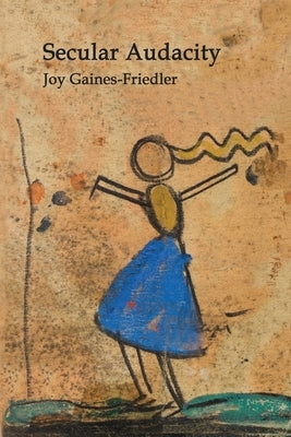 Secular Audacity by Gaines-Friedler, Joy
