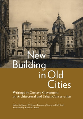 New Building in Old Cities: Writings by Gustavo Giovannoni on Architectural and Urban Conservation by Giovannoni, Gustavo