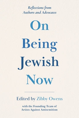 On Being Jewish Now: Reflections from Authors and Advocates by Owens, Zibby