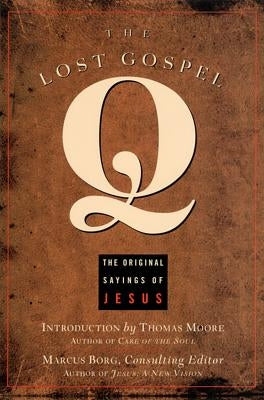 The Lost Gospel Q: The Original Sayings of Jesus by Borg, Marcus