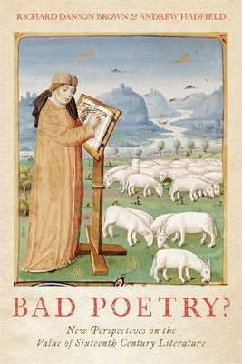 Bad Poetry? New Perspectives on the Value of Sixteenth-Century Literature by Brown, Richard Danson