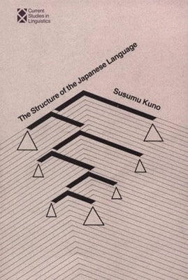 The Structure of the Japanese Language by Kuno, Susumu