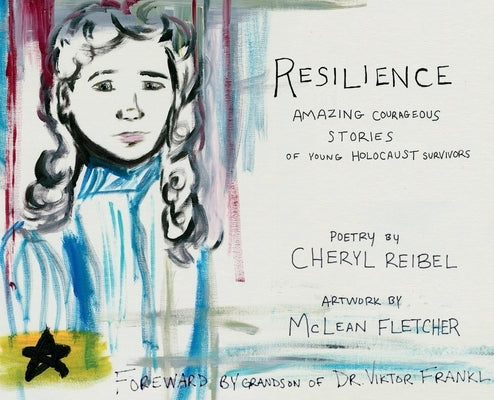 Resilience: Amazing Courageous Stories of Young Holocaust Survivors by Reibel, Cheryl