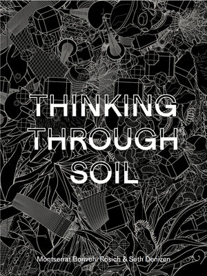 Thinking Through Soil: Wastewater Agriculture in the Mezquital Valley by Bonvehi Rosich, Montserrat Bonvehi