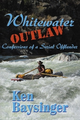 Whitewater Outlaw by Baysinger, Kenneth G.
