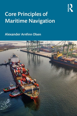 Core Principles of Maritime Navigation by Olsen, Alexander Arnfinn