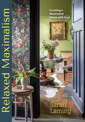 Relaxed Maximalism: Curating a Maximalist Home with Soul (Design Styles for Your Home, Interior Design Book) by Laming, Sarah