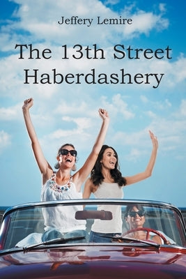 The 13th Street Haberdashery by Lemire, Jeffery