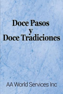 Doce Pasos y Doce Tradiciones by Aa World Services Inc