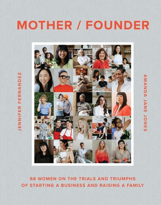 Mother / Founder: 68 Women on the Trials and Triumphs of Starting a Business and Raising a Family by Jones, Amanda Jane