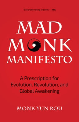 The Mad Monk Manifesto: A Prescription for Evolution, Revolution, and Global Awakening (Tao Te Ching, Angels Book, Spiritual, Philosophy Book) by Rou, Yun