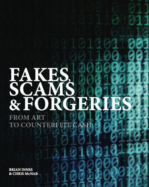 Fakes, Scams & Forgeries: From Art to Counterfeit Cash by Innes, Brian