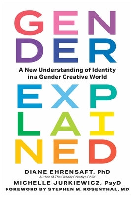 Gender Explained: A New Understanding of Identity in a Gender Creative World by Ehrensaft, Diane