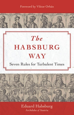 The Habsburg Way: Seven Rules for Turbulent Times by Habsburg, Eduard