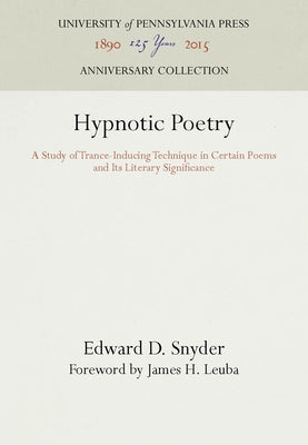 Hypnotic Poetry: A Study of Trance-Inducing Technique in Certain Poems and Its Literary Significance by Snyder, Edward D.
