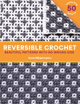 Reversible Crochet: Beautiful Patterns with No Wrong Side--50 Interlocking Patterns by Nikipirowicz, Anna