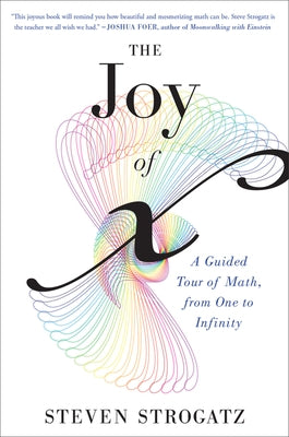 The Joy of X: A Guided Tour of Math, from One to Infinity by Strogatz, Steven