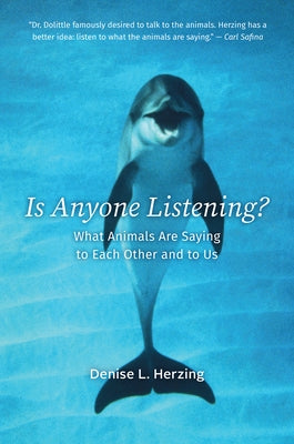 Is Anyone Listening?: What Animals Are Saying to Each Other and to Us by Herzing, Denise L.