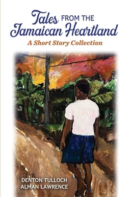 Tales from the Jamaican Heartland by Tulloch, Denton