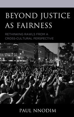 Beyond Justice as Fairness: Rethinking Rawls from a Cross-Cultural Perspective by Nnodim, Paul