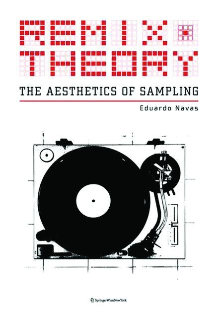 Remix Theory: The Aesthetics of Sampling by Navas, Eduardo