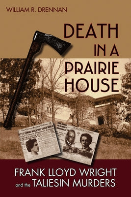 Death in a Prairie House: Frank Lloyd Wright and the Taliesin Murders by Drennan, William R.