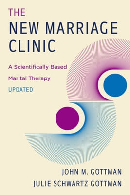 The New Marriage Clinic: A Scientifically Based Marital Therapy Updated by Gottman, John M.