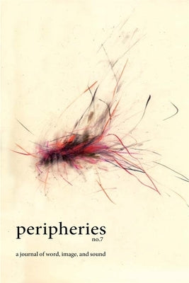 Peripheries: A Journal of Word, Image, and Sound, No. 7 by Bloor, Sherah