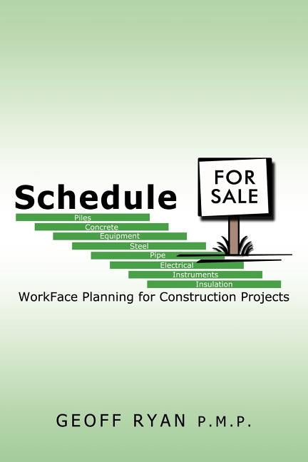 Schedule for Sale: WorkFace Planning for Construction Projects by Ryan P. M. P., Geoff