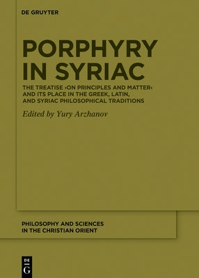 Porphyry in Syriac: The Treatise >On Principles and Matter by Arzhanov, Yury