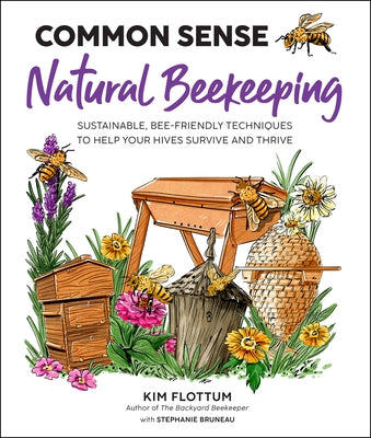 Common Sense Natural Beekeeping: Sustainable, Bee-Friendly Techniques to Help Your Hives Survive and Thrive by Flottum, Kim