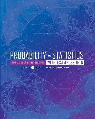 Probability and Statistics for Science and Engineering with Examples in R by Ahn, Hongshik