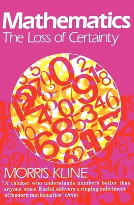 Mathematics: The Loss of Certainty by Kline, Morris