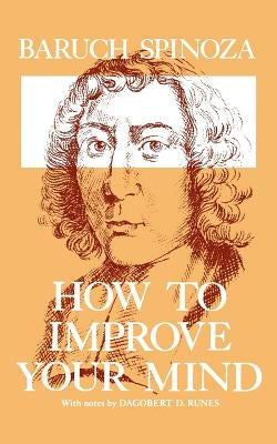 How to Improve Your Mind by Spinoza, Baruch