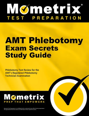 Amt Phlebotomy Exam Secrets Study Guide: Phlebotomy Test Review for the Amt's Registered Phlebotomy Technician Examination by Mometrix Phlebotomy Certification Test T