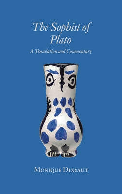 The Sophist of Plato: A Translation and Commentary by Dixsaut, Monique