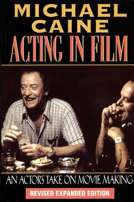 Acting in Film: An Actor's Take on Movie Making by Caine, Michael