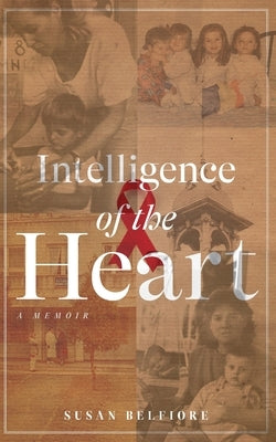 Intelligence of the Heart by Belfiore, Susan