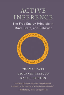 Active Inference: The Free Energy Principle in Mind, Brain, and Behavior by Parr, Thomas