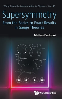 Supersymmetry: From the Basics to Exact Results in Gauge Theories by Bertolini, Matteo