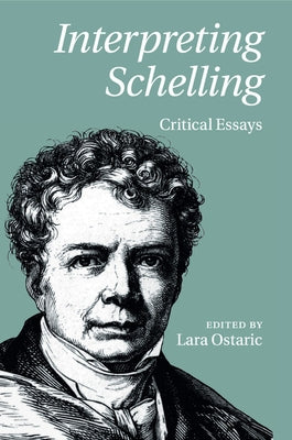 Interpreting Schelling: Critical Essays by Ostaric, Lara