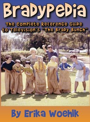 Bradypedia: The Complete Reference Guide to Television's The Brady Bunch (hardback) by Woehlk, Erika