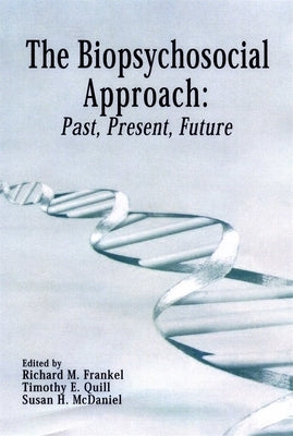 The Biopsychosocial Approach: Past, Present, Future by Frankel, Richard M.