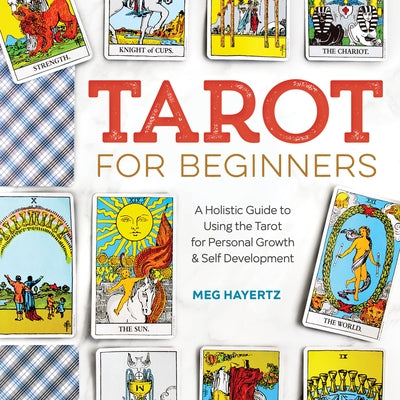 Tarot for Beginners: A Holistic Guide to Using the Tarot for Personal Growth and Self Development by Hayertz, Meg