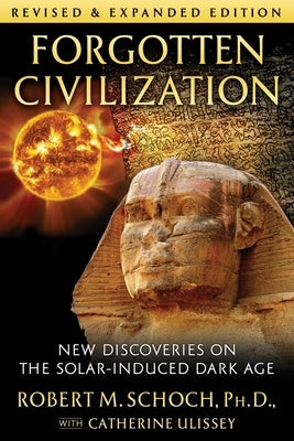 Forgotten Civilization: New Discoveries on the Solar-Induced Dark Age by Schoch, Robert M.