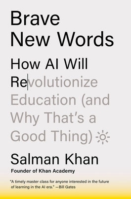 Brave New Words: How AI Will Revolutionize Education (and Why That's a Good Thing) by Khan, Salman