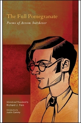 The Full Pomegranate: Poems of Avrom Sutzkever by Sutzkever, Avrom